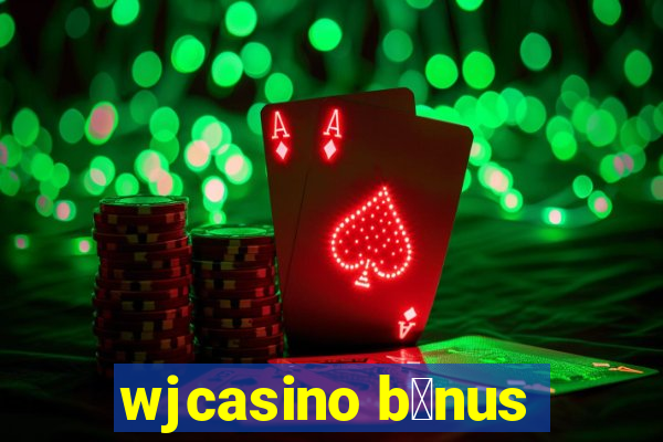 wjcasino b么nus